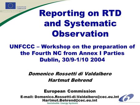 Sustainable Energy Systems UNFCCC – Workshop on the preparation of the Fourth NC from Annex I Parties Dublin, 30/9-1/10 2004 Reporting on RTD and Systematic.