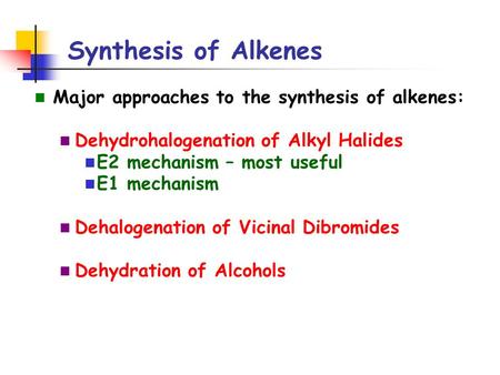 Synthesis of Alkenes Major approaches to the synthesis of alkenes:
