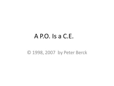 A P.O. Is a C.E. © 1998, 2007 by Peter Berck. What Is It Good? Sum of surplus and profits allows for policies that make income less evenly distributed.