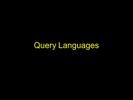 Query Languages. Information Retrieval Concerned with the: Representation of Storage of Organization of, and Access to Information items.