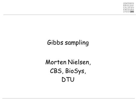 Gibbs sampling Morten Nielsen, CBS, BioSys, DTU. Class II MHC binding MHC class II binds peptides in the class II antigen presentation pathway Binds peptides.