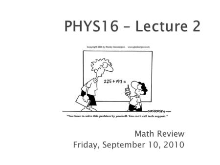 Math Review Friday, September 10, 2010.  Register clickers  Online homework and exam  Science math review  Before next time.