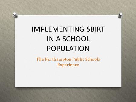 IMPLEMENTING SBIRT IN A SCHOOL POPULATION