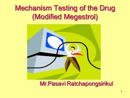 1 Mechanism Testing of the Drug (Modified Megestrol) Mr.Pasavi Ratchapongsirikul.