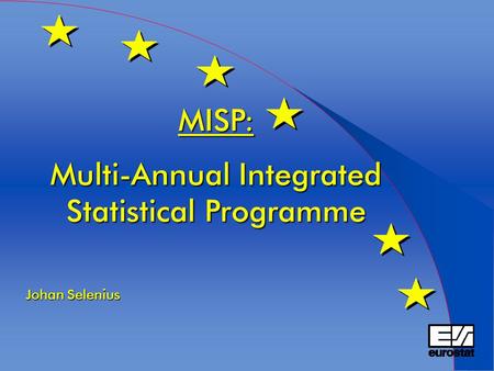 MISP: Multi-Annual Integrated Statistical Programme Johan Selenius.