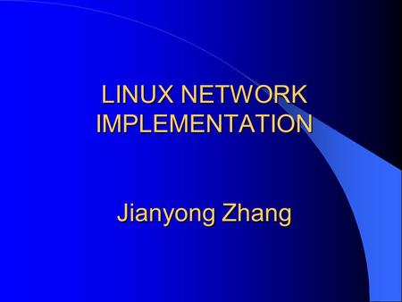 LINUX NETWORK IMPLEMENTATION Jianyong Zhang. Introduction The layer structure of network: 1) BSD socket layer: general data structure for different protocols.
