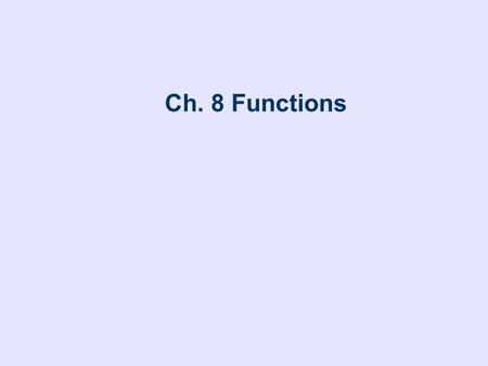 Ch. 8 Functions.