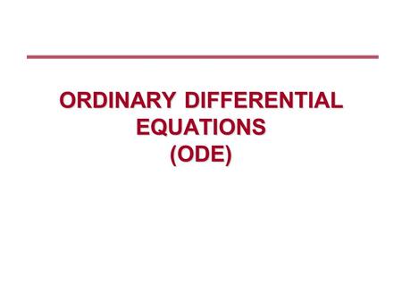 ORDINARY DIFFERENTIAL EQUATIONS (ODE)