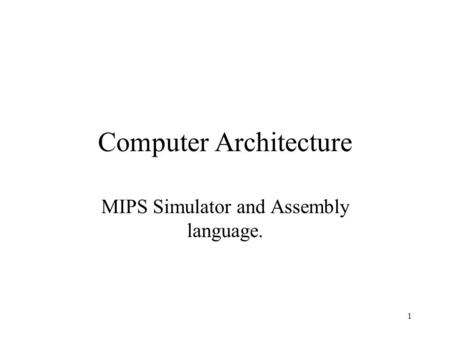 1 Computer Architecture MIPS Simulator and Assembly language.