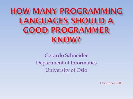 Gerardo Schneider Department of Informatics University of Oslo December 2008.