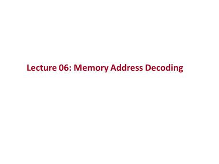 Lecture 06: Memory Address Decoding. The 80x86 IBM PC and Compatible Computers Chapter 10 Memory and Memory Interfacing Chapter 11 I/O and the 8255.