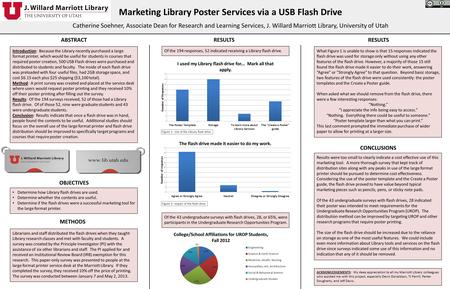 Marketing Library Poster Services via a USB Flash Drive Catherine Soehner, Associate Dean for Research and Learning Services, J. Willard Marriott Library,