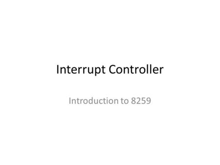 Interrupt Controller Introduction to 8259.