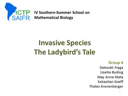 Invasive Species The Ladybird’s Tale Group 4 Deborah Fraga Lisette Buding May Anne Mata Sebastian Graiff Thales Kronenberger IV Southern-Summer School.