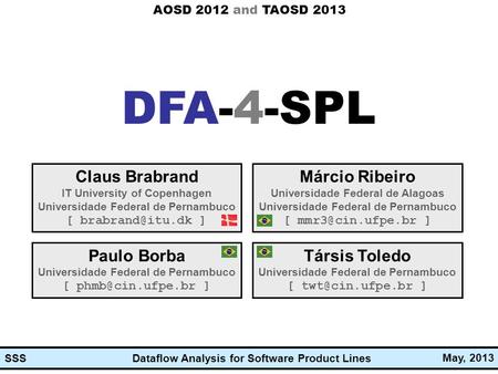 Dataflow Analysis for Software Product Lines May, 2013 SSS Dataflow Analysis for Software Product Lines DFA-4-SPL Claus Brabrand IT University of Copenhagen.