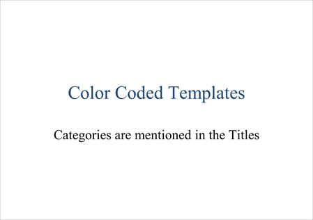 Color Coded Templates Categories are mentioned in the Titles.