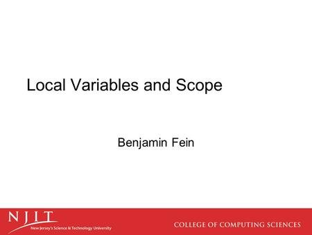Local Variables and Scope Benjamin Fein. Variable Scope A variable’s scope consists of all code blocks in which it is visible. A variable is considered.