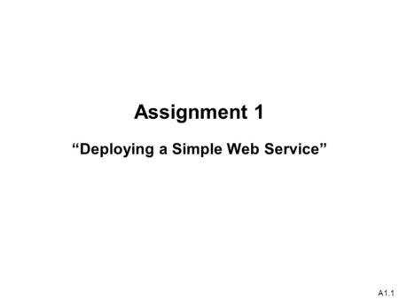 A1.1 Assignment 1 “Deploying a Simple Web Service”