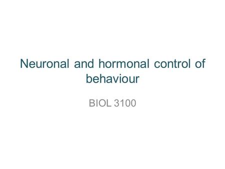 Neuronal and hormonal control of behaviour