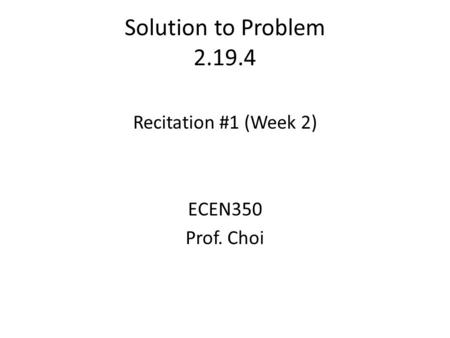 Solution to Problem 2.19.4 Recitation #1 (Week 2) ECEN350 Prof. Choi.