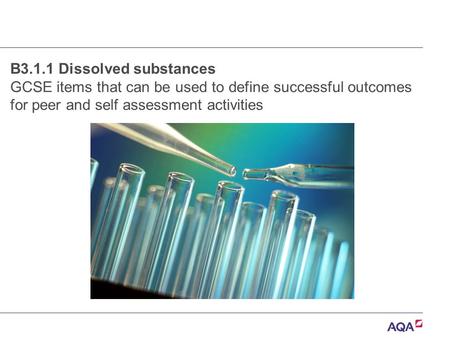 B3.1.1 Dissolved substances GCSE items that can be used to define successful outcomes for peer and self assessment activities.