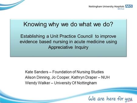 Knowing why we do what we do? Establishing a Unit Practice Council to improve evidence based nursing in acute medicine using Appreciative Inquiry Knowing.