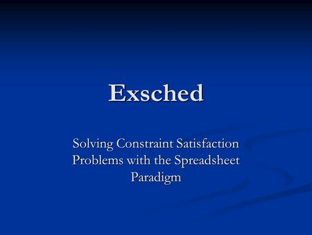 Exsched Solving Constraint Satisfaction Problems with the Spreadsheet Paradigm.