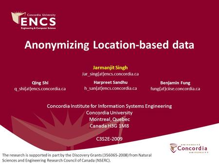 Anonymizing Location-based data Jarmanjit Singh Jar_sing(at)encs.concordia.ca Harpreet Sandhu h_san(at)encs.concordia.ca Qing Shi q_shi(at)encs.concordia.ca.