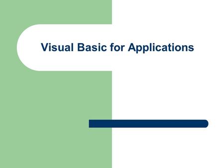 Visual Basic for Applications. What it does Extends the features and built in functions of Excel – Create and run VB procedures – Some may be easy to.