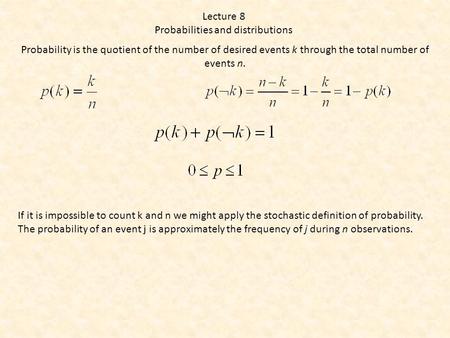 Lecture 8 Probabilities and distributions Probability is the quotient of the number of desired events k through the total number of events n. If it is.