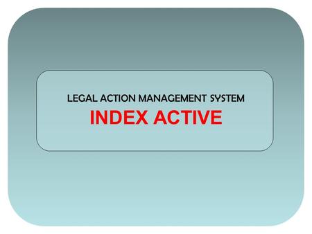 LEGAL ACTION MANAGEMENT SYSTEM INDEX ACTIVE. 1.In the G3R Legal Folder open the file named Index_Active.xls. 2.Double click in the white box in Column.