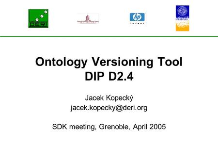 Ontology Versioning Tool DIP D2.4 Jacek Kopecký SDK meeting, Grenoble, April 2005.