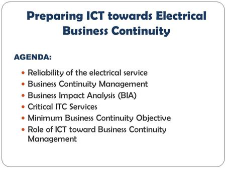 Reliability of the electrical service Business Continuity Management Business Impact Analysis (BIA) Critical ITC Services Minimum Business Continuity Objective.
