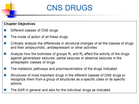 CNS DRUGS Chapter Objectives Different classes of CNS drugs