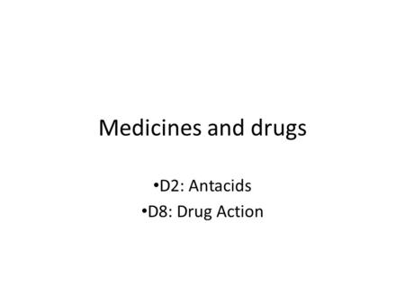 D2: Antacids D8: Drug Action