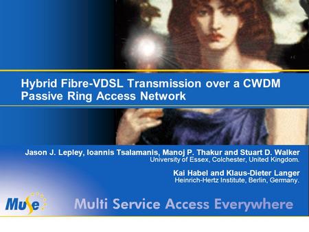 Hybrid Fibre-VDSL Transmission over a CWDM Passive Ring Access Network Jason J. Lepley, Ioannis Tsalamanis, Manoj P. Thakur and Stuart D. Walker University.