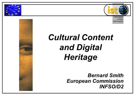 Cultural Content and Digital Heritage Bernard Smith European Commission INFSO/D2.