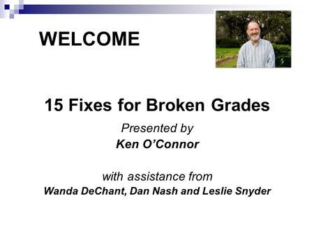 15 Fixes for Broken Grades Wanda DeChant, Dan Nash and Leslie Snyder