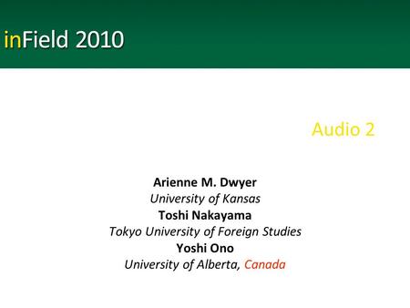 Audio 2 Arienne M. Dwyer University of Kansas Toshi Nakayama Tokyo University of Foreign Studies Yoshi Ono University of Alberta, Canada.