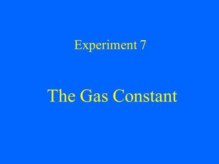Experiment 7 The Gas Constant. Purpose and Goals To determine the gas constant R, by collecting H 2 produced when a known amount of Mg reacts with acid.