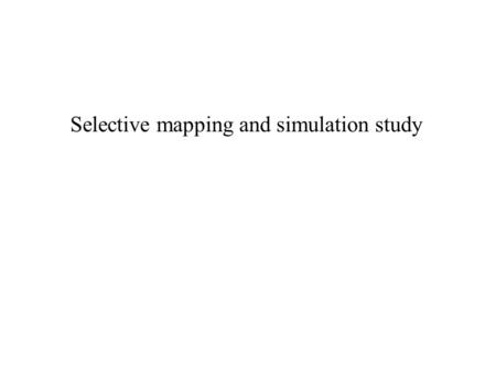 Selective mapping and simulation study. high-density genome maps Are used for: Comparative mapping Map-based cloning Genome sequencing But genotyping.