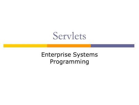 Servlets Enterprise Systems Programming. Servlets  Servlets: server-side Java programs that enable dynamic processing of web-based requests  Web-based.