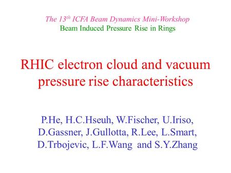 RHIC electron cloud and vacuum pressure rise characteristics P.He, H.C.Hseuh, W.Fischer, U.Iriso, D.Gassner, J.Gullotta, R.Lee, L.Smart, D.Trbojevic, L.F.Wang.