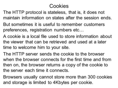 Cookies The HTTP protocol is stateless, that is, it does not maintain information on states after the session ends. But sometimes it is useful to remember.