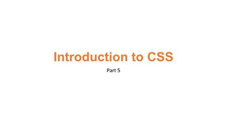 Part 5 Introduction to CSS. CSS Display - Block and Inline Elements A block element is an element that takes up the full width available, and has a line.