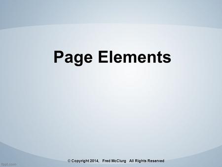 Page Elements © Copyright 2014, Fred McClurg All Rights Reserved.