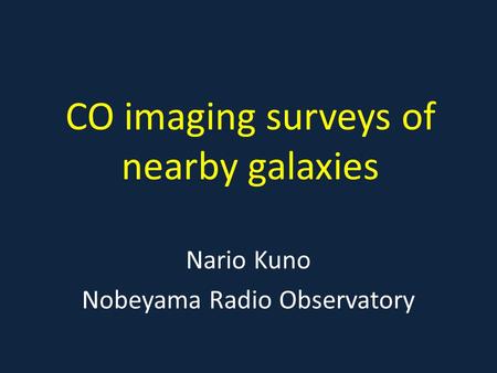 CO imaging surveys of nearby galaxies Nario Kuno Nobeyama Radio Observatory.
