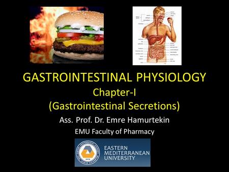 GASTROINTESTINAL PHYSIOLOGY Chapter-I (Gastrointestinal Secretions) Ass. Prof. Dr. Emre Hamurtekin EMU Faculty of Pharmacy.