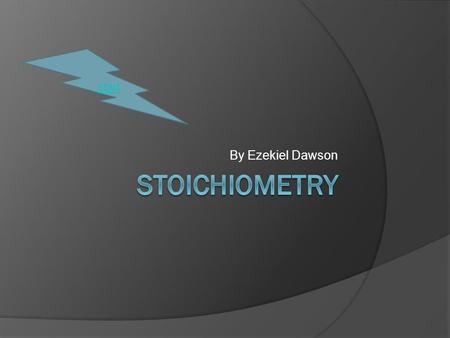 Start By Ezekiel Dawson Stoichiometry.