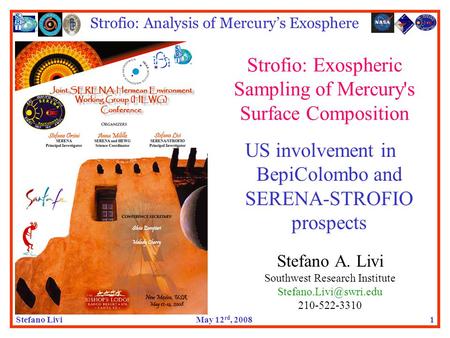 Stefano LiviMay 12 rd, 2008 Strofio: Analysis of Mercury’s Exosphere 1 Strofio: Exospheric Sampling of Mercury's Surface Composition Stefano A. Livi Southwest.